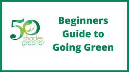 Beginners Guide to Going Green